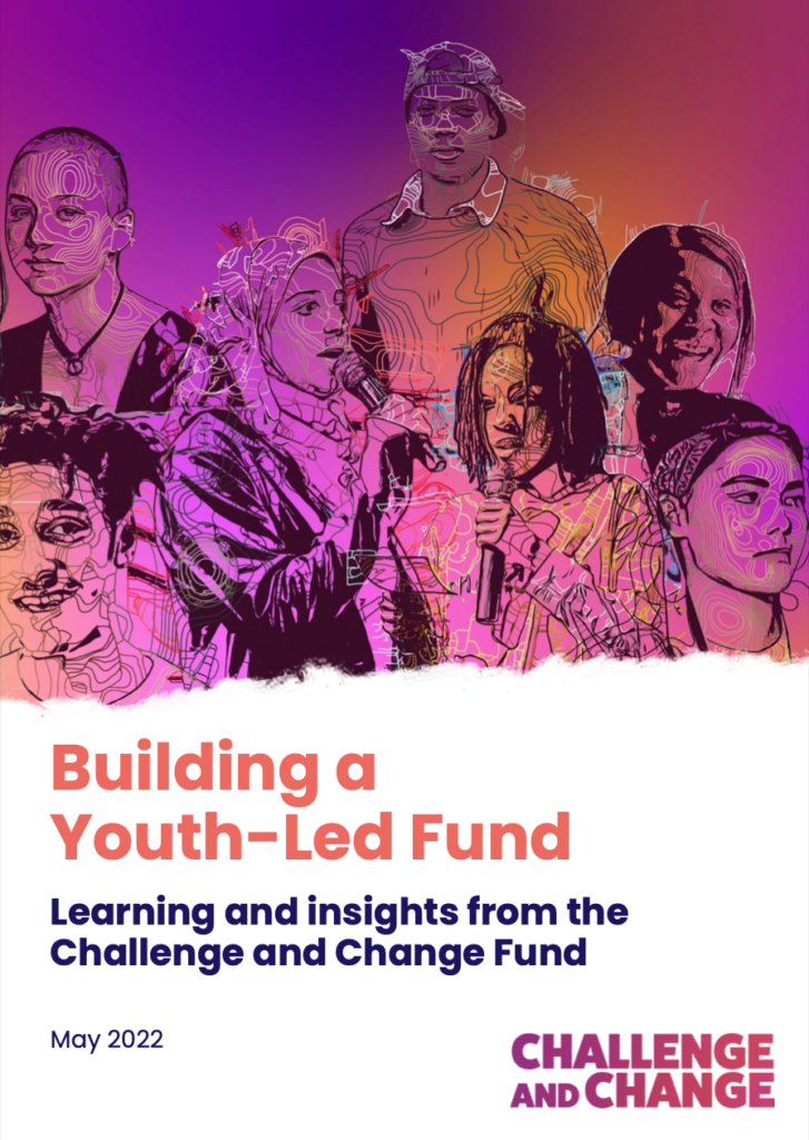 Cover of Challenge and Change - Building a Youth-Led Fund - image of several young people in line drawing on pink orange and purple background. Text reads 'Building a Youth-Led Fund - Learning and insights from the Challenge and Change Fund - May 2022'